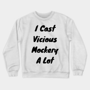 I cast Vicious mockery a lot Crewneck Sweatshirt